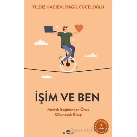 İşim ve Ben Meslek Seçiminden Önce Okunacak Kitap - Yıldız Hacıevliyagil Cüceloğlu - Kronik Kitap