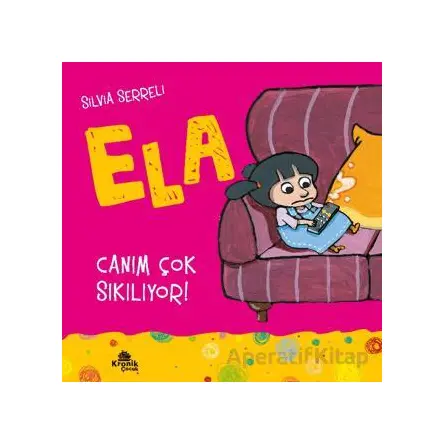 Canım Çok Sıkılıyor! - Ela 5 - Silvia Serreli - Kronik Kitap