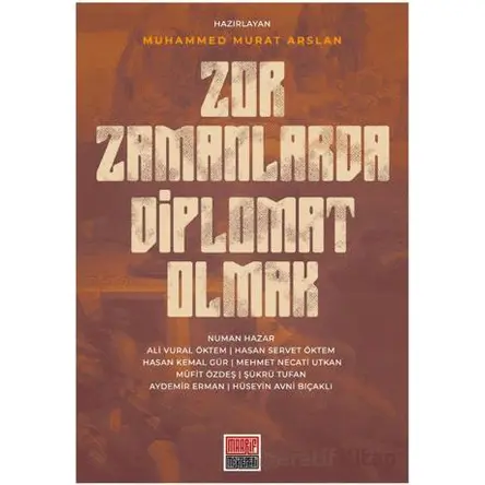 Zor Zamanlarda Diplomat Olmak - Muhammed Murat Arslan - Maarif Mektepleri