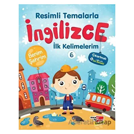 Resimli Temalarla İngilizce İlk Kelimelerim 6 - Benim Şehrim - Kolektif - Dikkat Atölyesi Yayınları