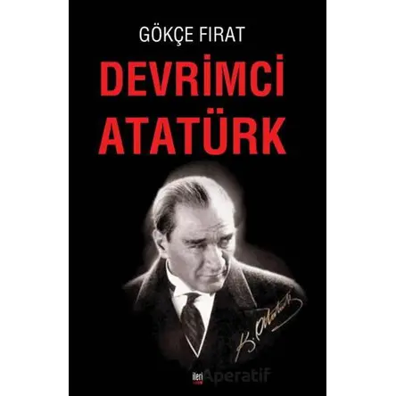 Devrimci Atatürk - Gökçe Fırat - İleri Yayınları