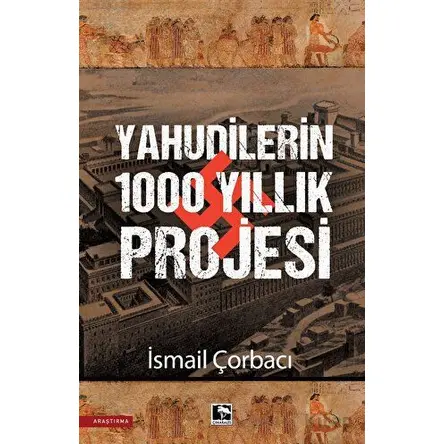 Yahudilerin 1000 Yıllık Projesi - İsmail Çorbacı - Çınaraltı Yayınları