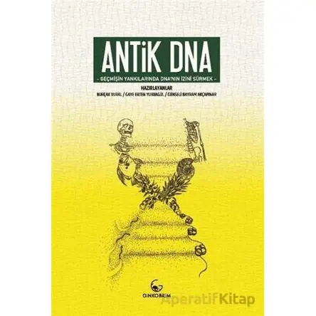 Antik DNA - Geçmişin Yankılarında DNAnın İzini Sürmek - Burçak Vural - Ginko Kitap