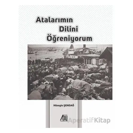 Atalarımın Dilini Öğreniyorum - Hüseyin Şendağ - Baygenç Yayıncılık