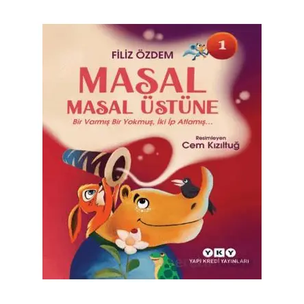 Masal Masal Üstüne 1 - Bir Varmış Bir Yokmuş, İki İp Atlamış - Filiz Özdem - Yapı Kredi Yayınları