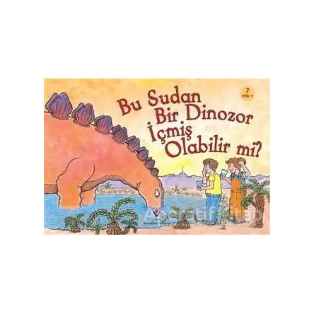 Bu Sudan Bir Dinozor İçmiş Olabilir mi? - Robert E. Wells - TÜBİTAK Yayınları
