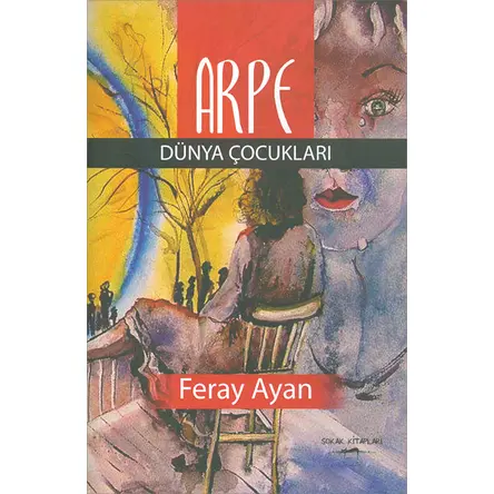 Arpe Dünya Çocukları - Feray Ayan - Sokak Kitapları