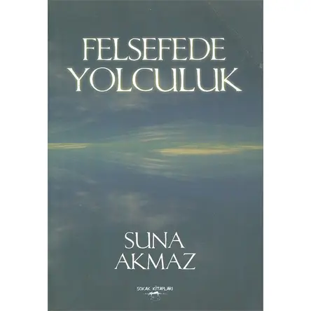 Felsefede Yolculuk - Suna Akmaz - Sokak Kitapları