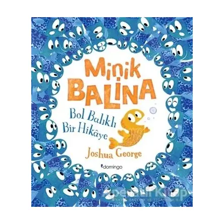 Minik Balina - Bol Balıklı Bir Hikaye - Joshua George - Domingo Yayınevi