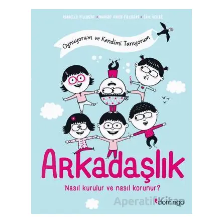 Arkadaşlık: Nasıl Kurulur ve Nasıl Korunur? - Margot Fried-Filliozat - Domingo Yayınevi