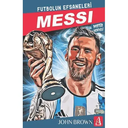 Messi Futbolun Efsaneleri - John Brown - Arunas Yayıncılık
