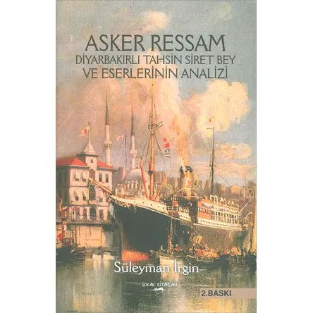 Asker Ressam Diyarbakırlı Tahsin Siret Bey ve Eserlerinin Analizi Sokak Kitapları Yayınları
