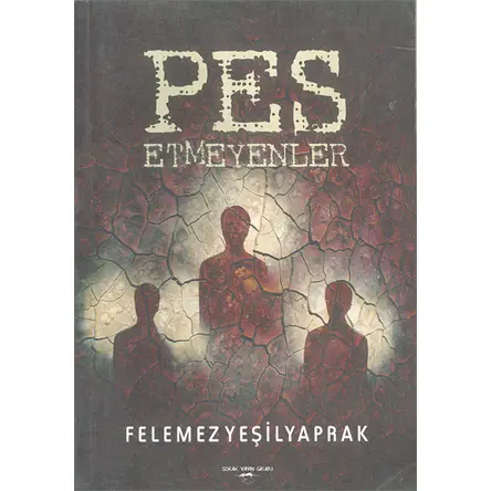 Pes Etmeyenler - Felemez YeşilYaprak - Sokak Kitapları Yayınları
