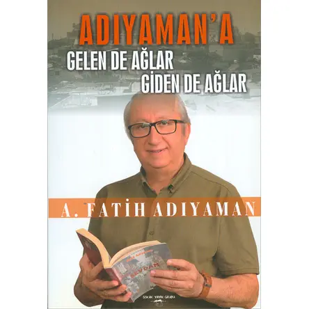 Adıyamana Gelen de Ağlar Giden de Ağlar - A.Fatih Adıyaman - Sokak Kitapları