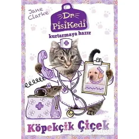 Dr. Pisikedi Kurtarmaya Hazır-Köpekçik Çiçek - Jane Clarke - Pegasus Çocuk Yayınları