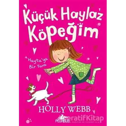 Küçük Haylaz Köpeğim 1: Hayta’ya Bir Yuva - Holly Webb - Pegasus Çocuk Yayınları