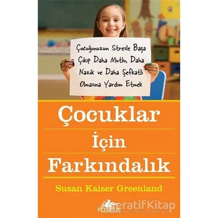 Çocuklar İçin Farkındalık - Susan Kaiser Greenland - Pegasus Yayınları