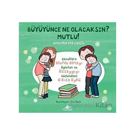 Büyüyünce Ne Olacaksın? Mutlu! - Anna Morató García - Pegasus Yayınları