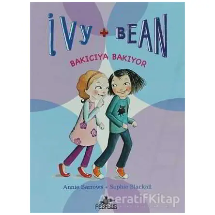 Bakıcıya Bakıyor - Ivy + Bean 4 - Annie Barrows - Pegasus Çocuk Yayınları