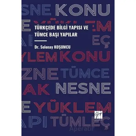 Türkçede Bilgi Yapısı ve Tümce Başı Yapılar - Selenay Koşumcu - Gazi Kitabevi