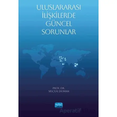Uluslararası İlişkilerde Güncel Sorunlar - Selçuk Duman - Nobel Akademik Yayıncılık