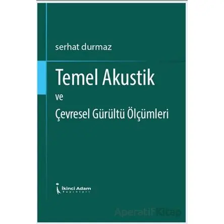 Temel Akustik ve Çevresel Gürültü Ölçümleri - Serhat Durmaz - İkinci Adam Yayınları