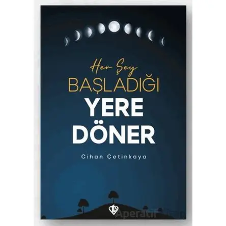 Her Şey Başladığı Yere Döner - Cihan Çetinkaya - Türkiye Diyanet Vakfı Yayınları