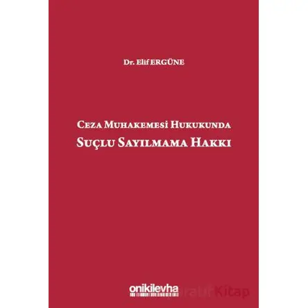 Ceza Muhakemesi Hukukunda Suçlu Sayılmama Hakkı - Elif Ergüne - On İki Levha Yayınları