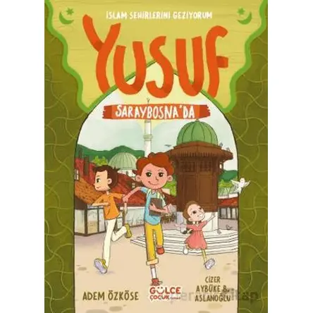 Yusuf Saraybosnada - İslam Şehirlerini Geziyorum - Adem Özköse - Timaş Gülce Çocuk