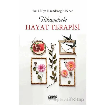 Hikayelerle Hayat Terapisi - Hülya İskenderoğlu Bahat - Ceres Yayınları