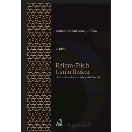 Kelam-Fıkıh Usulü İlişkisi - Elmas Gülhan Gençdoğan - Fecr Yayınları