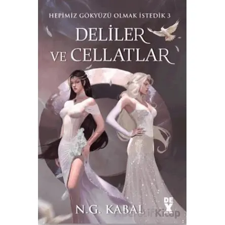 Hepimiz Gökyüzü Olmak İstedik 3 Deliler ve Cellatlar - Ciltli (Beyaz Şömiz) Dex