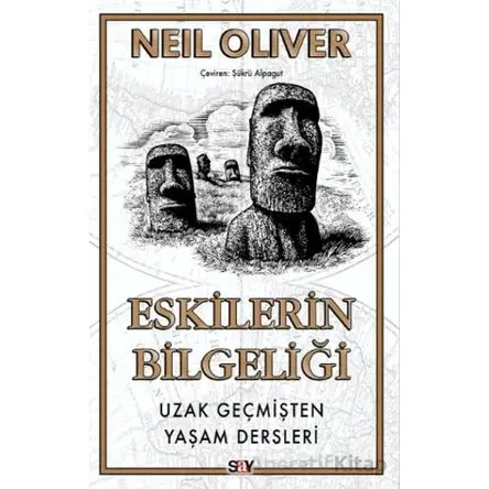 Eskilerin Bilgeliği Uzak Geçmişten Yaşam Dersleri - Neil Oliver - Say Yayınları