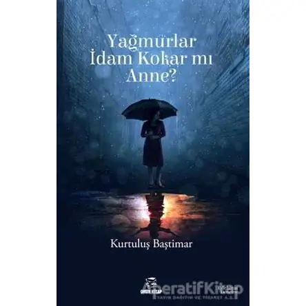 Yağmurlar İdam Kokar mı Anne? - Kurtuluş Baştimar - Onur Kitap