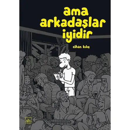 Ama Arkadaşlar İyidir - Cihan Kılıç - İthaki Yayınları