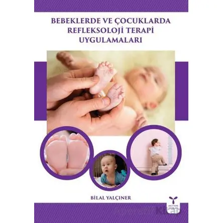 Bebeklerde ve Çocuklarda Refleksoloji Terapi Uygulamaları - Bilal Yalçıner - Umuttepe Yayınları
