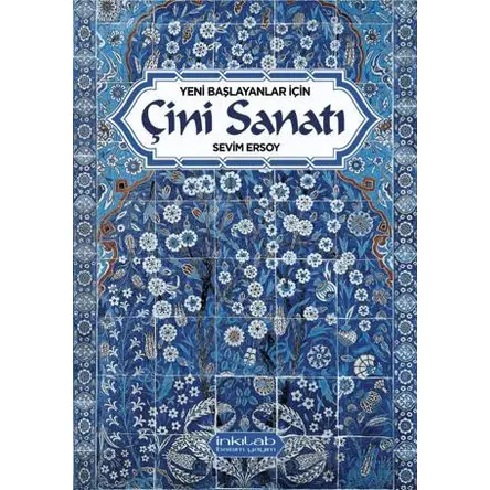 Yeni Başlayanlar İçin Çini Sanatı - Sevim Ersoy - İnkılab Yayınları