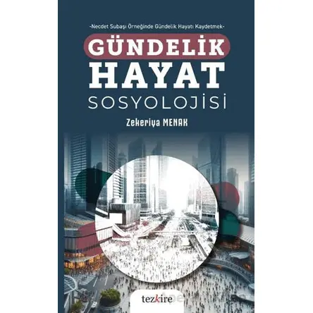 Gündelik Hayat Sosyolojisi - Zekeriya Menak - Tezkire