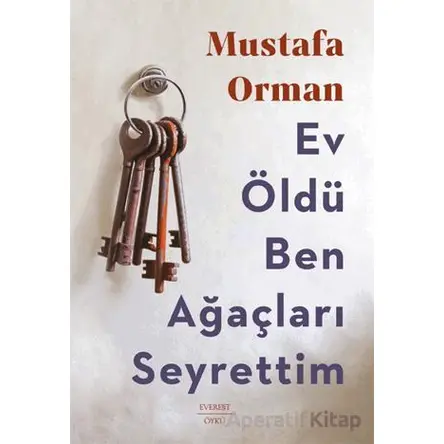 Ev Öldü Ben Ağaçları Seyrettim - Mustafa Orman - Everest Yayınları