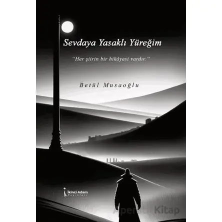 Sevdaya Yasaklı Yüreğim - Betül Musaoğlu - İkinci Adam Yayınları