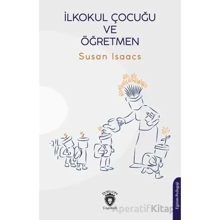 İlkokul Çocuğu ve Öğretmen - Susan Isaacs - Dorlion Yayınları