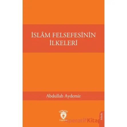 İslam Felsefesinin İlkeleri - Abdullah Aydemir - Dorlion Yayınları
