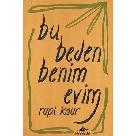 Bu Beden Benim Evim - Rupi Kaur - Pegasus Yayınları