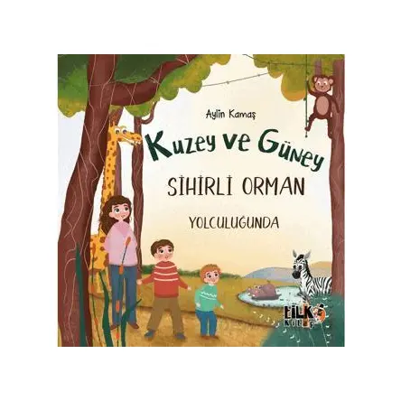 Kuzey ve Güney Sihirli Orman Yolculuğunda - Aylin Kamaş - Tilki Kitap