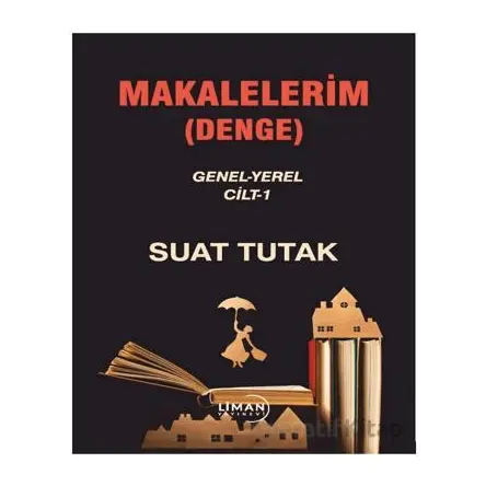 Makalelerim (Denge) - Suat Tutak - Liman Yayınevi