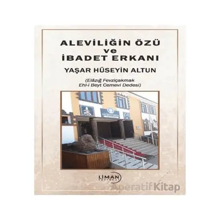 Aleviliğin Özü ve İbadet Erkanı - Yaşar Hüseyin Altun - Liman Yayınevi