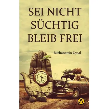 Seı Nıcht Suchtıg Bleıb Freı - Burhanettin Uysal - Ares Yayınları