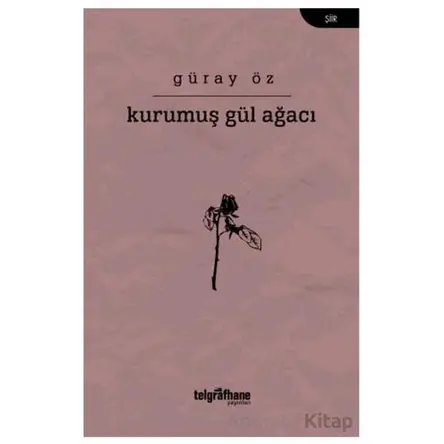 Kurumuş Gül Ağacı - Güray Öz - Telgrafhane Yayınları