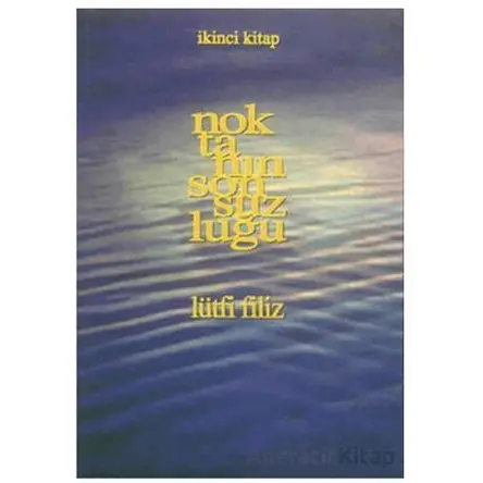 Noktanın Sonsuzluğu İkinci Kitap - Lütfi Filiz - Pan Yayıncılık