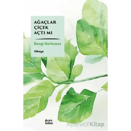 Ağaçlar Çiçek Açtı Mı - Sevgi Korkusuz - Çıra Yayınları